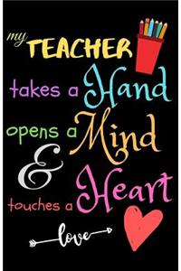 My Teacher Takes A Hand Opens A Mind & Touches A Heart love