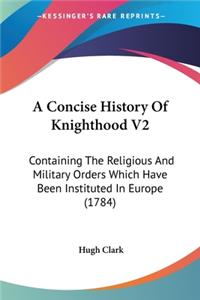 Concise History Of Knighthood V2
