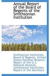 Annual Report of the Board of Regents of the Smithsonian Institution