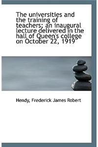 The Universities and the Training of Teachers; An Inaugural Lecture Delivered in the Hall of Queen's