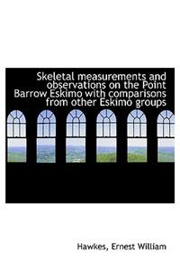 Skeletal Measurements and Observations on the Point Barrow Eskimo with Comparisons from Other Eskimo