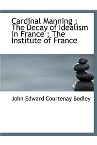 Cardinal Manning; The Decay of Idealism in France; The Institute of France