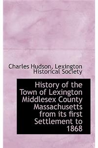 History of the Town of Lexington Middlesex County Massachusetts from Its First Settlement to 1868