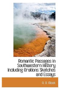 Romantic Passages in Southwestern History Including Orations Sketches and Essays