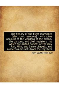 The History of the Fleet Marriages [Electronic Resource]: With Some Account of the Wardens of the P