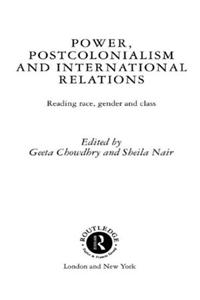 Power, Postcolonialism and International Relations: Reading Race, Gender and Class