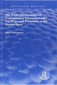 The Origin and Evolution of Freemasonary Connected with the Origin and Evoloution of the Human Race.
