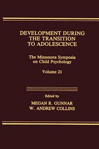 Development During the Transition to Adolescence: The Minnesota Symposia on Child Psychology, Volume 21