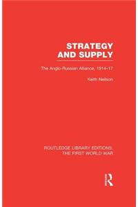 Strategy and Supply (RLE The First World War)