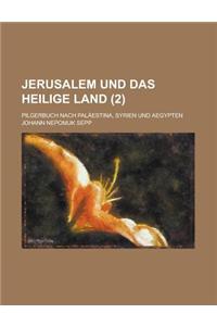 Jerusalem Und Das Heilige Land; Pilgerbuch Nach Palaestina, Syrien Und Aegypten (2 )