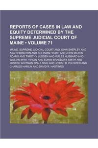 Reports of Cases in Law and Equity Determined by the Supreme Judicial Court of Maine (Volume 71)