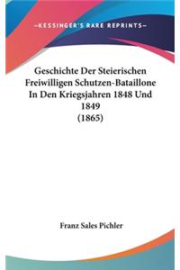Geschichte Der Steierischen Freiwilligen Schutzen-Bataillone in Den Kriegsjahren 1848 Und 1849 (1865)