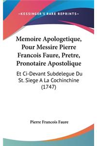 Memoire Apologetique, Pour Messire Pierre Francois Faure, Pretre, Pronotaire Apostolique