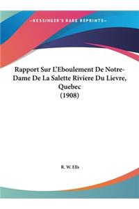 Rapport Sur L'Eboulement de Notre-Dame de La Salette Riviere Du Lievre, Quebec (1908)
