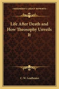 Life After Death and How Theosophy Unveils It