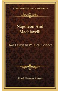 Napoleon and Machiavelli: Two Essays in Political Science