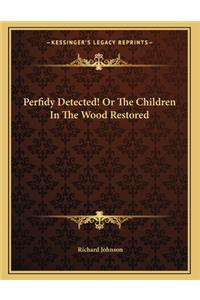 Perfidy Detected! Or The Children In The Wood Restored