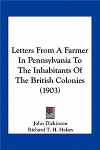 Letters from a Farmer in Pennsylvania to the Inhabitants of the British Colonies (1903)