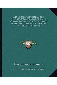 Discourse Concerning the Designed Establishment of a New Colony to the South of Carolina in the Most Delightful Country of the Universe (1914)