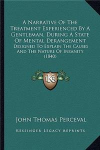 Narrative Of The Treatment Experienced By A Gentleman, During A State Of Mental Derangement
