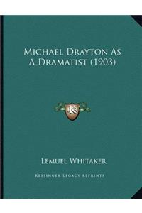 Michael Drayton As A Dramatist (1903)