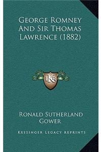 George Romney and Sir Thomas Lawrence (1882)