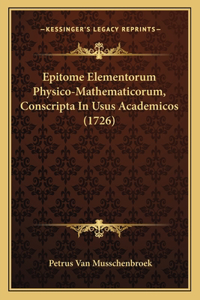 Epitome Elementorum Physico-Mathematicorum, Conscripta In Usus Academicos (1726)
