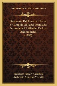 Respuesta Del Francisco Salva Y Campillo Al Papel Intitulado Naturaleza Y Utiliadad De Los Antimoniales (1790)