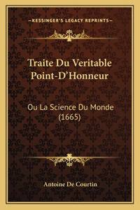 Traite Du Veritable Point-D'Honneur: Ou La Science Du Monde (1665)
