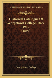 Historical Catalogue Of Georgetown College, 1829-1917 (1894)