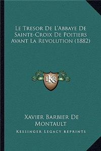 Le Tresor De L'Abbaye De Sainte-Croix De Poitiers Avant La Revolution (1882)