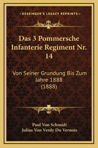 Das 3 Pommersche Infanterie Regiment Nr. 14: Von Seiner Grundung Bis Zum Jahre 1888 (1888)