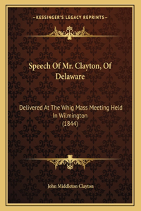 Speech Of Mr. Clayton, Of Delaware