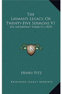 The Layman's Legacy, Or Twenty-Five Sermons V1