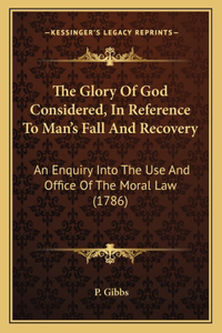 Glory Of God Considered, In Reference To Man's Fall And Recovery