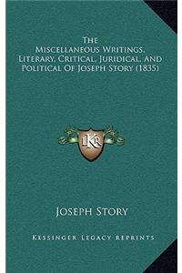 The Miscellaneous Writings, Literary, Critical, Juridical, And Political Of Joseph Story (1835)