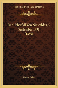 Der Ueberfall Von Nidwalden, 9 September 1798 (1899)