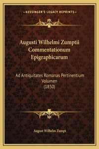 Augusti Wilhelmi Zumptii Commentationum Epigraphicarum