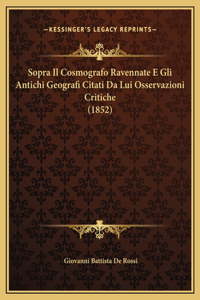 Sopra Il Cosmografo Ravennate E Gli Antichi Geografi Citati Da Lui Osservazioni Critiche (1852)