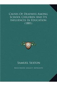 Causes Of Deafness Among School Children And Its Influences In Education (1881)