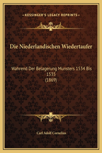 Die Niederlandischen Wiedertaufer