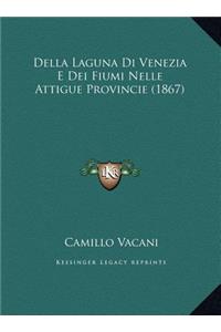 Della Laguna Di Venezia E Dei Fiumi Nelle Attigue Provincie (1867)