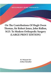 On the Contributions of Hugh Owen Thomas, Sir Robert Jones, John Ridlon, M.D. to Modern Orthopedic Surgery