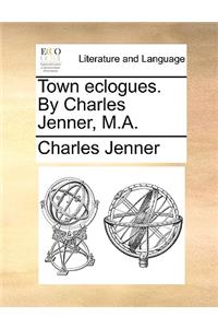 Town Eclogues. by Charles Jenner, M.A.