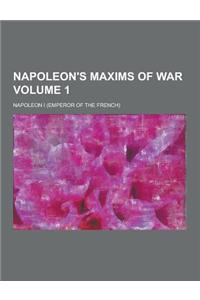 Napoleon's Maxims of War Volume 1