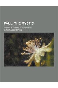 Paul, the Mystic; A Study in Apostolic Experience