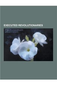 Executed Revolutionaries: Robert Emmet, Che Guevara, Jose Rizal, Bhagat Singh, Udham Singh, Stenka Razin, Khudiram Bose, Miguel Enriquez, Vishnu
