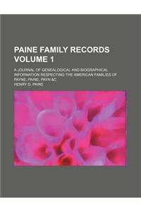 Paine Family Records Volume 1; A Journal of Genealogical and Biographical Information Respecting the American Families of Payne, Paine, Payn &C