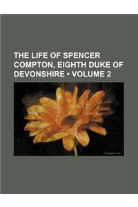 The Life of Spencer Compton, Eighth Duke of Devonshire (Volume 2)