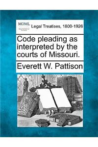 Code Pleading as Interpreted by the Courts of Missouri.